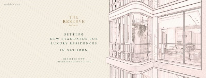 บทพิสูจน์ความสำเร็จของ The Reserve สู่ “The Reserve Sathorn” คอนโดที่สมบูรณ์แบบที่สุดแห่งนึงของสาทร